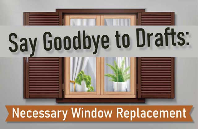Say Goodbye To Drafts: Necessary Window Replacement